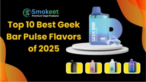 Top 10 Best Geek Bar Pulse Flavors of 2025